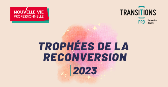 Vous avez changé de métier grâce à Transitions Pro ? Participez aux Trophées de la Reconversion ! 🌟