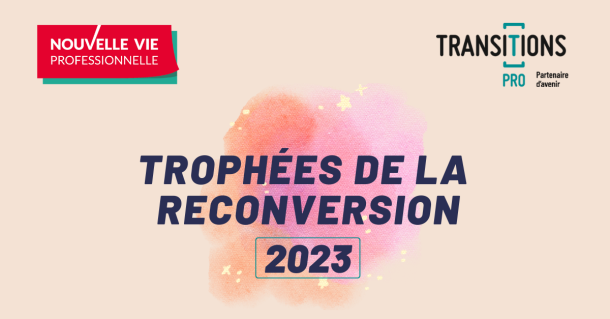 Vous avez changé de métier grâce à Transitions Pro ? Participez aux Trophées de la Reconversion ! 🌟